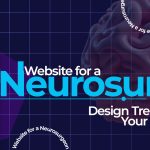 Website for a Neurosurgeon: Design Trends That Elevate Your Online Presence
