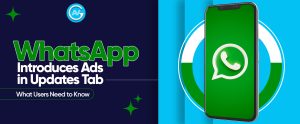 Read more about the article WhatsApp Introduces Ads in Updates Tab: What Users Need to Know