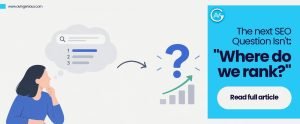 The New SEO Question Isn’t “Where Do We Rank?”